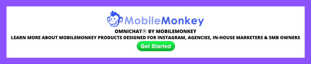 LEARN MORE ABOUT MOBILEMONKEY PRODUCTS DESIGNED FOR INSTAGRAM, AGENCIES, IN-HOUSE MARKETERS & SMB OWNERS